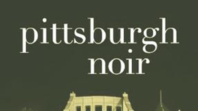 Local writers produce some darkly satisfying stories for Pittsburgh Noir.