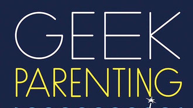 Geek Parenting is a golden ticket to the nerd zeitgeist