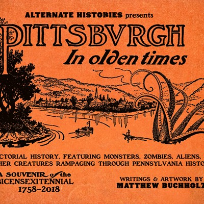 Alternate Histories releases a monster of a book with Pittsburgh in Olden Times 
