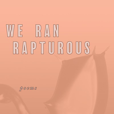 We Ran Rapturous by Shannon Sankey (The Atlas Review 2019)