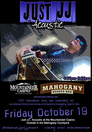 Just JJ - Acoustic at the Mountaineer Casino - Fri.Oct.19 (4:30pm)