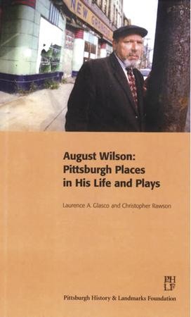 A new book uses August Wilson's plays as a guide to Pittsburgh ... and vice versa.