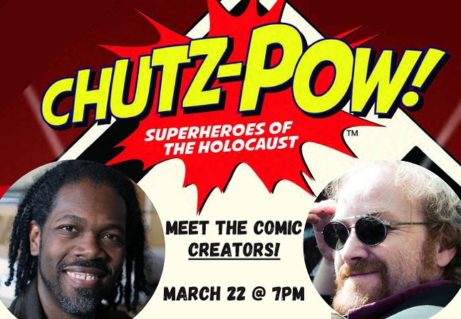 Chutz-Pow! Superheros of the Holocaust. Meet the comic creators, March 22 @ 7PM