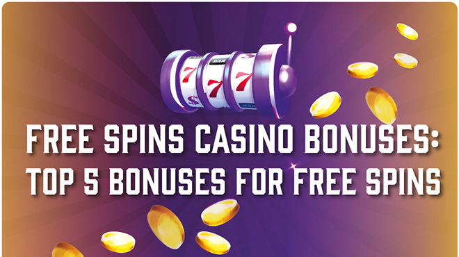Free Spins Casino Bonuses: Top 5 Bonuses for Free Spins