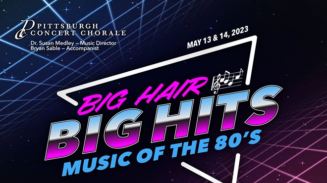 Pittsburgh Concert Chorale’s Big Hair, Big Hits: Music of the 80s