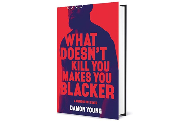 Damon Young’s What Doesn’t Kill You Makes You Blacker
