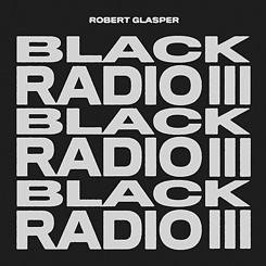 Soulshowmike’s Album Picks: Robert Glasper’s Black Radio III