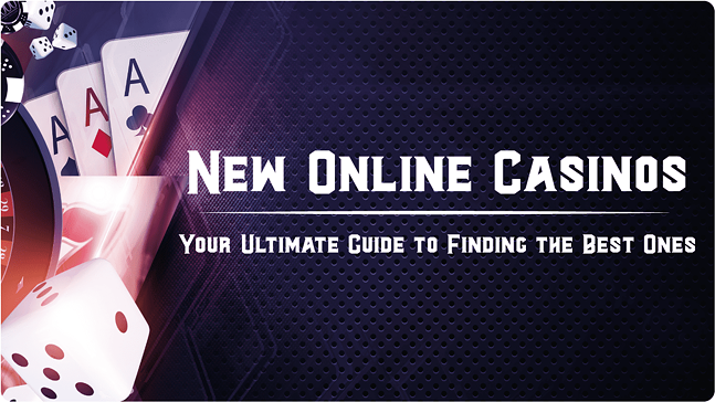 New Online Casinos: Your Guide to Finding the Best Casinos Online